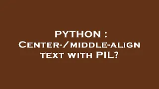 PYTHON Center- middle-align text with PIL