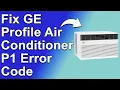How To Fix GE Profile Air Conditioner P1 Error Code A Simplified Troubleshooting Guide