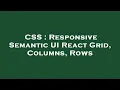 CSS Responsive Semantic UI React Grid Columns Rows