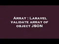 Array Laravel validate array of object JSON