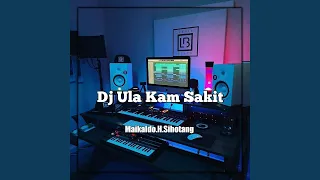 DJ Ula Kam Sakit (Feat. Maikaldo Sihotang)