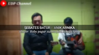 Download SEBATES BATUR - ANIK ARNIKA (Cover Robi pager sukma feat Angga Sptr) MP3