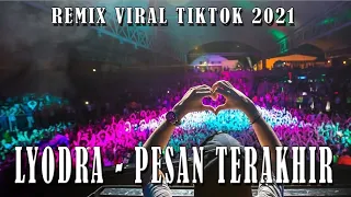 Download DJ LYODRA PESAN TERAKHIR REMIX VIRAL TIK TOK 2021 - RHXMUSIC MP3