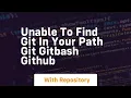 Unable to find git in your path git gitbash github