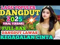 Lagu KEGAGALAN CINTA ‼️ REMIX DANGDUT KOPLO PALING POPULER 2025‼️ FULL BASS