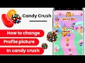 How To Change Candy Crush Saga Profile Picture Customize Profile In Candy Crush Saga