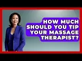 How Much Should You Tip Your Massage Therapist - Get Retirement Help