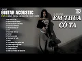 Lagu Những Bản Acoustic Nhẹ Nhàng Thư Giãn | Tú Na Cover - Em Thua Cô Ta ft Mây