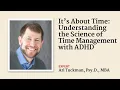 It s About Time Understanding the Science of Time Management with AD with Ari Tuckman