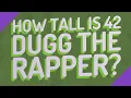 How tall is 42 DUGG the rapper
