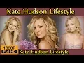 Kate Hudson Biography life story lifestyle husband family house age net worth