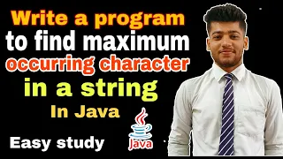 Program to find maximum occurring character in a string in java