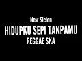 Download Lagu HIDUPKU SEPI TANPAMU ( REGGAE SKA )