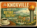 Watch this before you decide to retire in Knoxville Tennessee 4 Pros and 3 Cons Honest review