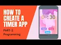 How to make a Timer Part-2 Programming for the app
