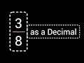 Fraction to Decimal as a Decimal How to get as a decimal 3 8 as a decimal