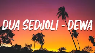 dewa 19 dua sedjoli lirik lagu