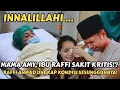 Download Lagu Innalillahi .. Mama Amy Ibu Raffi Ahmad Sakit Kritis?! Ungkap Kondisi Terkini Sebenarnya
