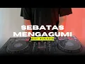 Download Lagu DJ SEBATAS MENGAGUMI - ODDY MAHENDRA REMIX FULL BASS