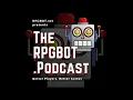 RPGBOT Delayed for a Special August 1st Episode at 9am Eastern 6am Pacific Time
