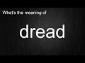 What s the meaning of dread How to pronounce dread
