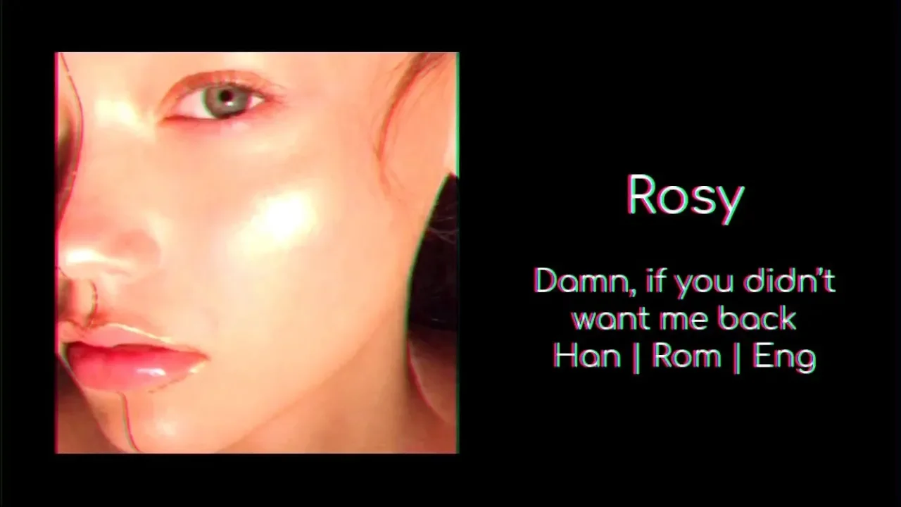 Rosy - Damn, If You Didn’t Want Me Back Lyrics (Han/Rom/Eng) | Moongi’s Tongue Technology