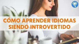 Cómo Aprender Idiomas Siendo Introvertido
