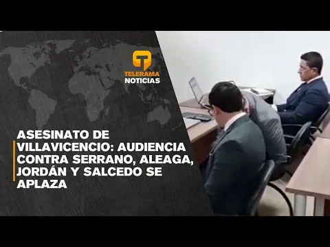 Asesinato de Villavicencio: Audiencia contra Serrano, Aleaga, Jordán y Salcedo se aplaza