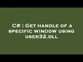 C Get handle of a specific window using user32 dll