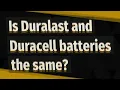 Is Duralast and Duracell batteries the same