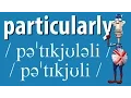 How to Say Particularly British Pronunciation Learn English