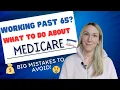 Working past 65 Avoid these HUGE Medicare mistakes