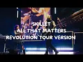 Skillet - All That Matters (if the bridge was played live)