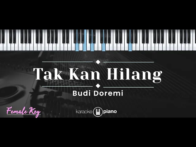 Download MP3 Tak Kan Hilang – Budi Doremi (KARAOKE PIANO - FEMALE KEY)