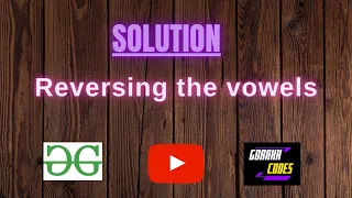 Reversing the vowels GeeksforGeeks Problem Solving Solution Gorakh Codes
