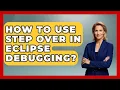 How To Use Step Over In Eclipse Debugging - Learn To Troubleshoot