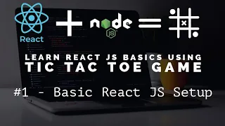Learn React JS Basics using Tic Tac Toe Game - Basic React JS Setup