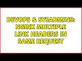 DevOps SysAdmins Nginx multiple Link headers in same request