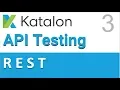 Katalon Studio API Testing 3 REST API Testing