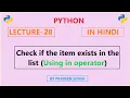 Python Lecture 28 How to check whether an element exists in the list using in operator Hindi