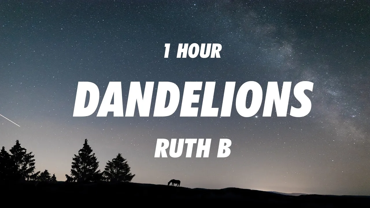 Dandelions - Ruth B. [Lyrics] ( 1 Hour )