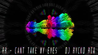 Download RR   CANT TAKE MY EYES  [ DJ RYCKO RIA ] MP3