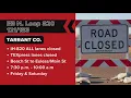 North Texas road closures Loop 820 shutdowns you need to know