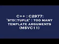 C C2977 std tuple too many template arguments MSVC11