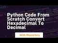 Python code from scratch convert hexadecimal to decimal