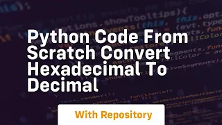 Python code from scratch convert hexadecimal to decimal