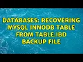 Databases Recovering mysql innodb table from table ibd backup file 2 Solutions