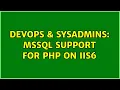DevOps SysAdmins MSSQL Support for PHP on IIS6