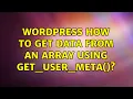 Wordpress How to get data from an array using get - user