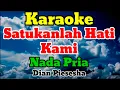 Download Lagu SATUKANLAH HATI KAMI - KARAOKE || NADA PRIA || DIAN PIESESHA